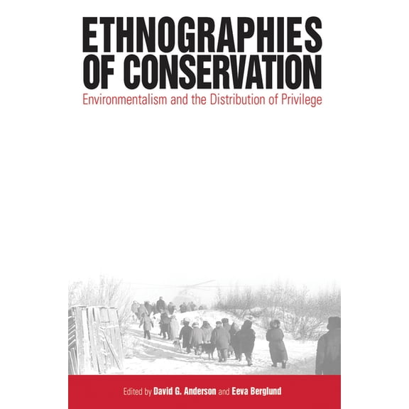 Ethnographies of Conservation: Environmentalism and the Distribution of Privilege, (Hardcover)