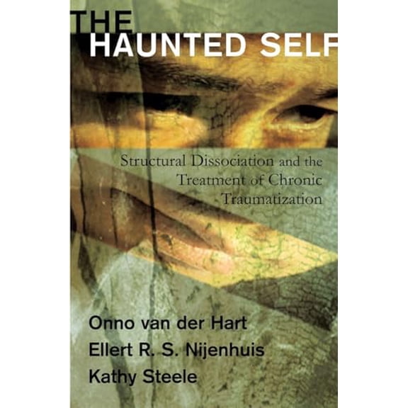 Pre-Owned The Haunted Self: Structural Dissociation and the Treatment of Chronic Traumatization (Hardcover) 0393704017 9780393704013