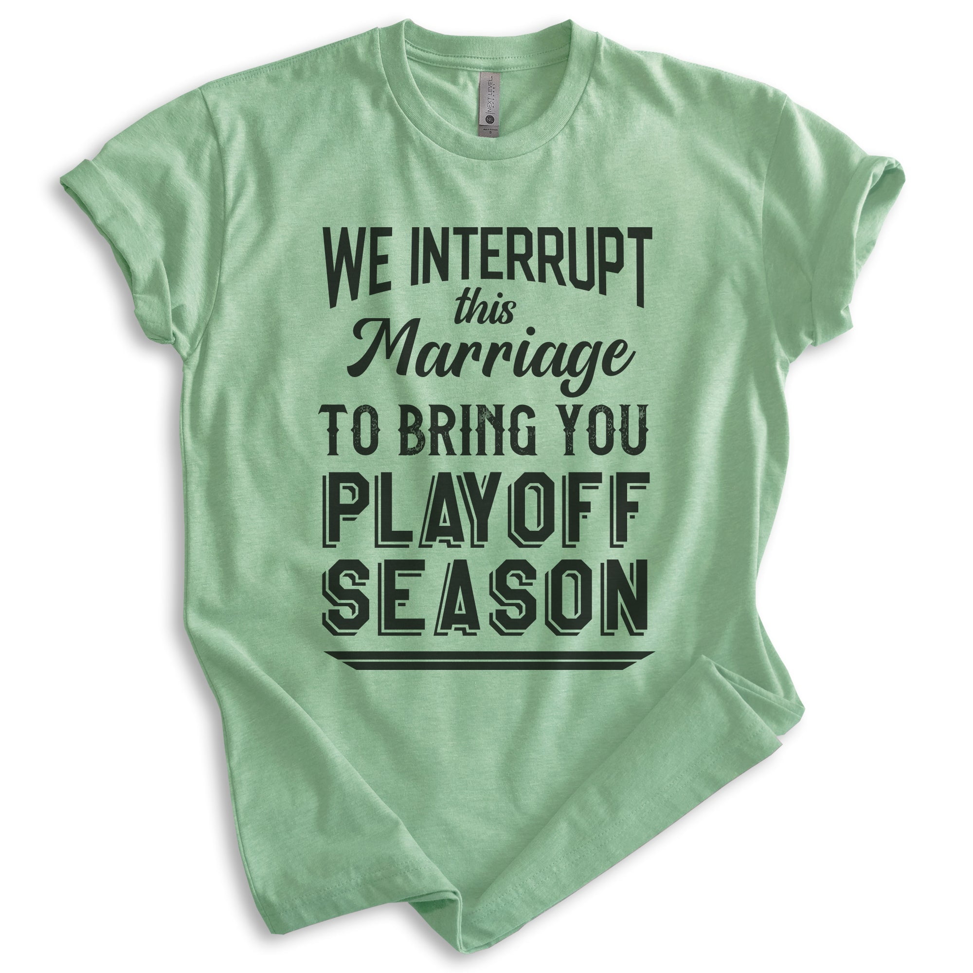 We Interrupt This Marriage To Bring You Playoff Season Shirt, Unisex Women's Men's Tee, Basketball baseball, Heather Apple Green, Large