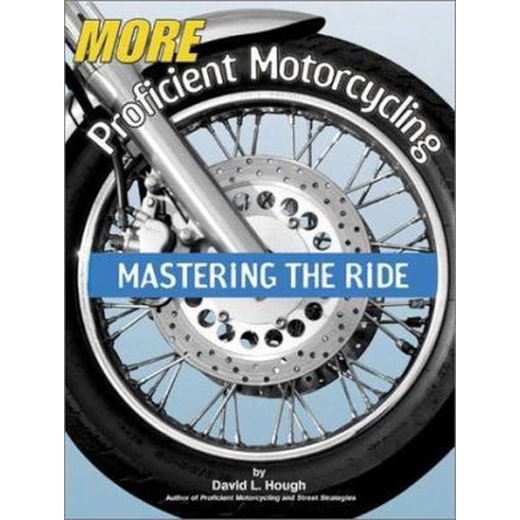 Pre-Owned More Proficient Motorcycling: Mastering the Ride (Paperback) 1931993033 9781931993036