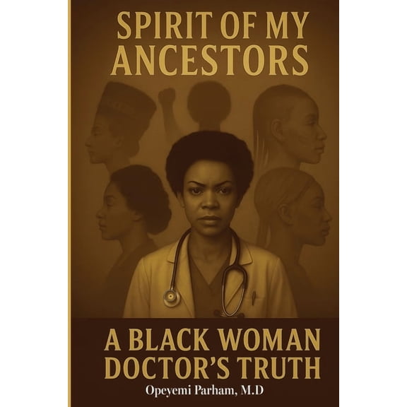 Spirit of My Ancestors: A Black Woman Doctor's Truth, (Paperback)