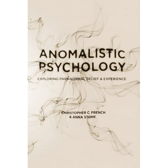Anomalistic Psychology: Exploring Paranormal Belief and Experience, (Paperback)