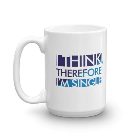I Think, Therefore I'm Single Funny Humor Quotes White Coffee & Tea Gift Mug & The Best Gag Gifts For A Strong Newly Single Woman, Lady, Girl, Boy, Guy Or Man Friend Or Men & Women Singles