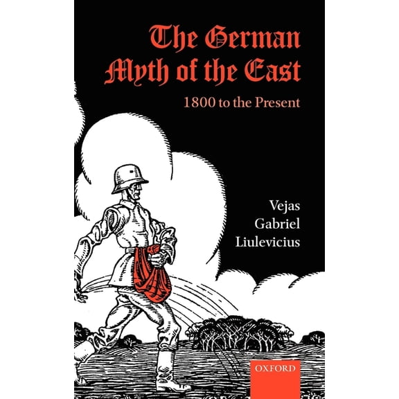 Oxford Studies in Medieval European Hist The German Myth of the East: 1800 to the Present, (Hardcover)