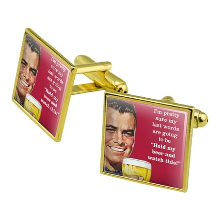 I'm Pretty Sure Last Words Going to Be Hold My Beer Watch This Funny Humor Square Cufflink Set - Silver or Gold