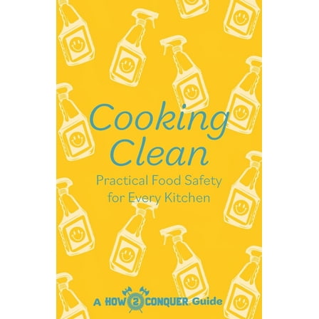 Cooking Clean: Practical Food Safety for Every Kitchen, (Paperback)