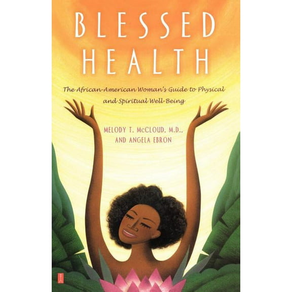 Blessed Health: The African-American Woman's Guide to Physical and Spiritual Well-Being, (Paperback)