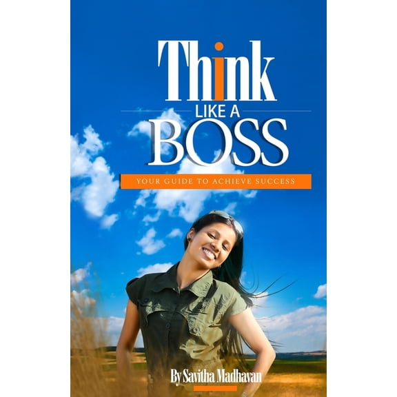 Think Like a Boss: Your Guide to Achieve Success, (Paperback)