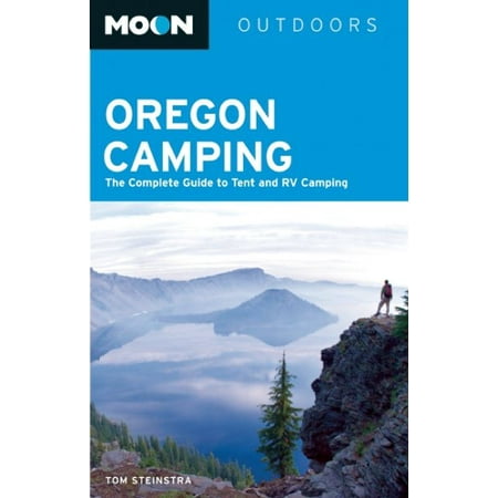 Moon Oregon Camping : The Complete Guide to Tent and RV Camping