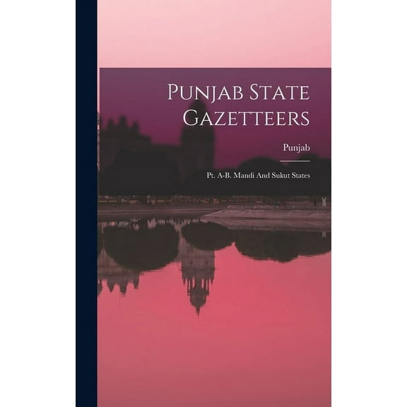 Punjab State Gazetteers: Pt. A-b. Mandi And Sukut States (Hardcover)