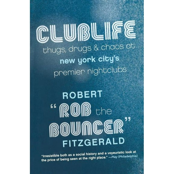 Clublife: Thugs, Drugs, and Chaos at New York City's Premier Nightclubs, (Paperback)