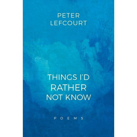 Things I'd Rather Not Know: Poems, (Paperback)