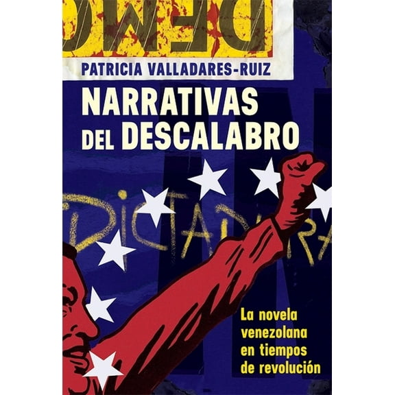 MonografÃ­as a Narrativas del Descalabro: La Novela Venezolana En Tiempos de RevoluciÃ³n, Book 380, (Hardcover)
