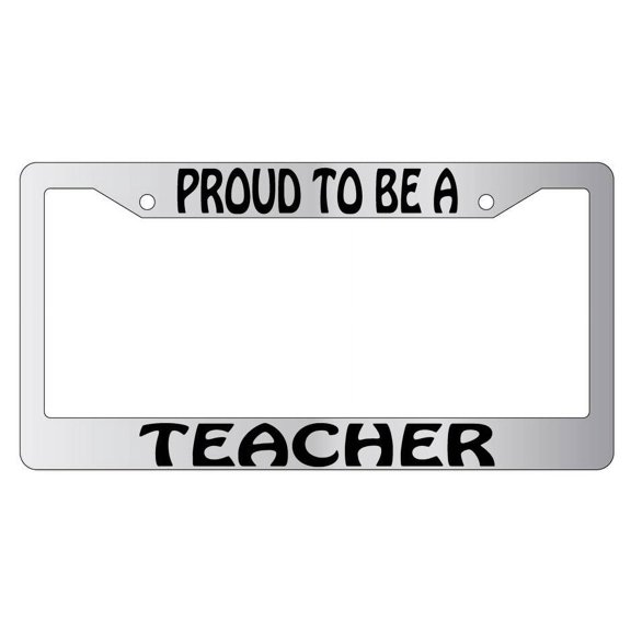 Proud To Be A Teacher Chrome Plastic License Plate Frame AMA
