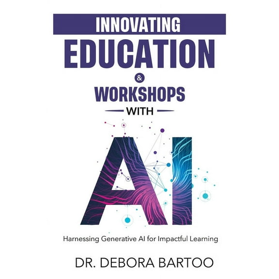 Innovating Education & Workshops With AI: Harnessing Generative AI for Impactful Learning (Paperback)