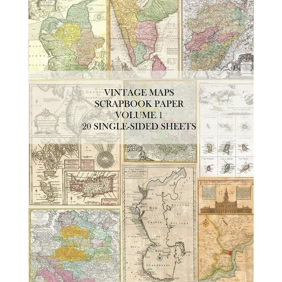 Vintage Maps Scrapbook Paper Volume 1: 20 One-Sided Sheets: Decorative Paper for Junk Journals, Collage and Decoupage, (Paperback)