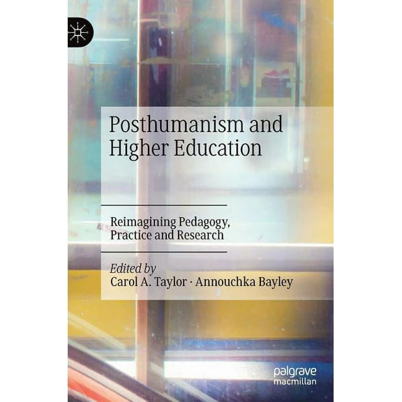 Posthumanism and Higher Education: Reimagining Pedagogy, Practice and Research, (Hardcover)