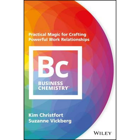 Powerful Magic - Business Chemistry : Practical Magic for Crafting Powerful Work Relationships