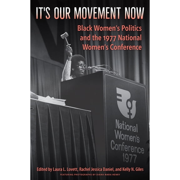 It's Our Movement Now: Black Women's Politics and the 1977 National Women's Conference, (Paperback)