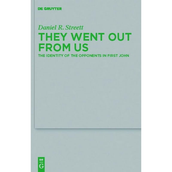 Beihefte Zur Zeitschrift Für die Neutest They Went Out from Us: The Identity of the Opponents in First John, Book 177, (Hardcover)