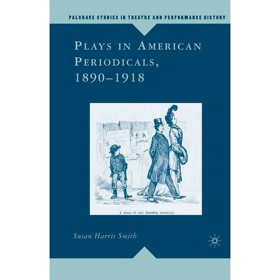 Palgrave Studies in Theatre and Performa Plays in American Periodicals, 1890-1918, (Paperback)