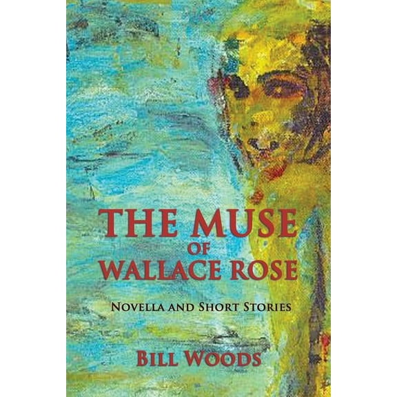 The Muse of Wallace Rose: Novella and Short Stories, (Paperback)