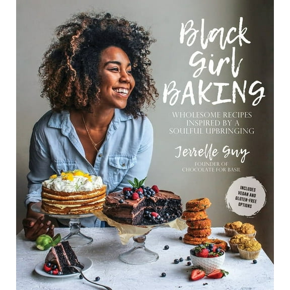 Black Girl Baking : Wholesome Recipes Inspired by a Soulful Upbringing (Paperback)