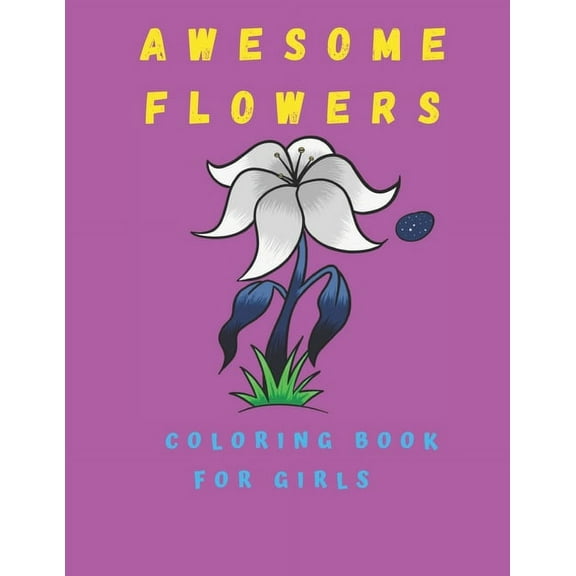 Awesome Flowers Coloring Book For Girls: Coloring book for girls With Flowers - 100 Pages (Paperback)