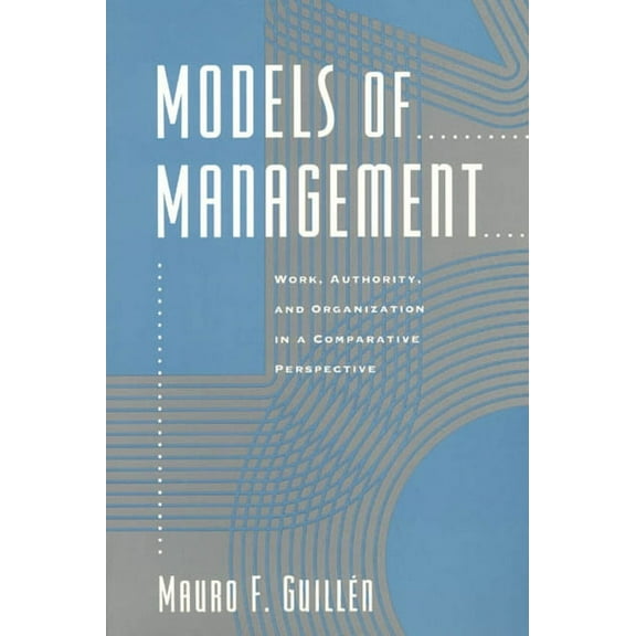 Models of Management : Work, Authority, and Organization in a Comparative Perspective (Paperback)