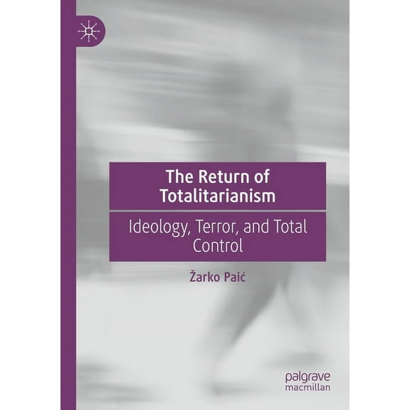 The Return of Totalitarianism: Ideology, Terror, and Total Control, (Paperback)