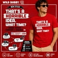 thumbnail image 6 of Wild Bobby That's a Horrible Idea What Time T-Shirt Funny Tee | Funny Graphic Tee for Men Women, 6 of 7