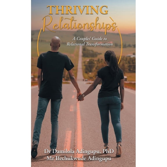 Thriving Relationships: A Couples' Guide to Relational Transformation, (Hardcover)