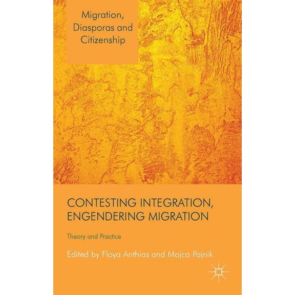 Migration, Diasporas and Citizenship Contesting Integration, Engendering Migration: Theory and Practice, (Hardcover)