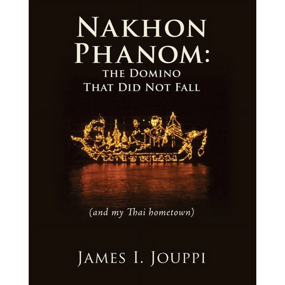 Nakhon Phanom: the Domino That Did Not Fall: (and my Thai hometown), (Paperback)