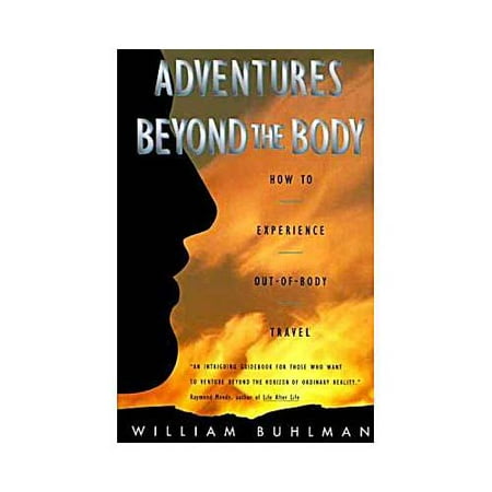 Adventures Beyond the Body : Proving Your Immortality Through Out-Of-Body Travel