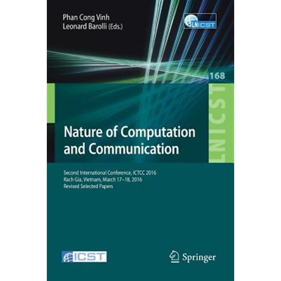 Pre-Owned Lecture Notes of the Institute for Computer Sciences, Social: Nature of Computation and Communication: Second International Conference, ICTCC 2016, Rach Gia, Vietnam, March 17-18, 2016, Revised Select