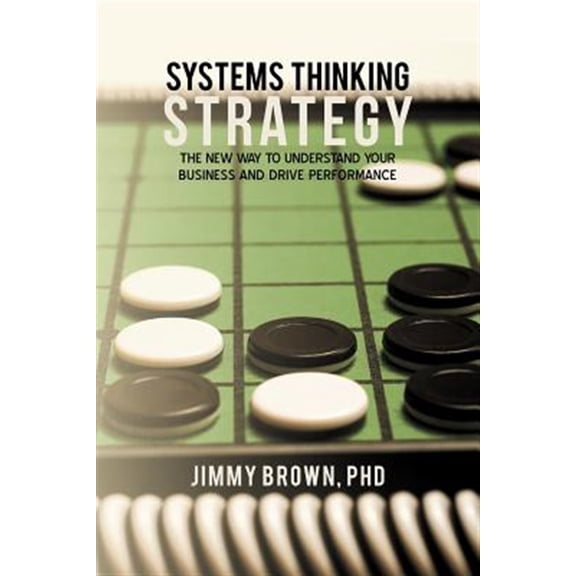 Pre-Owned Systems Thinking Strategy : The New Way to Understand Your Business and Drive Performance