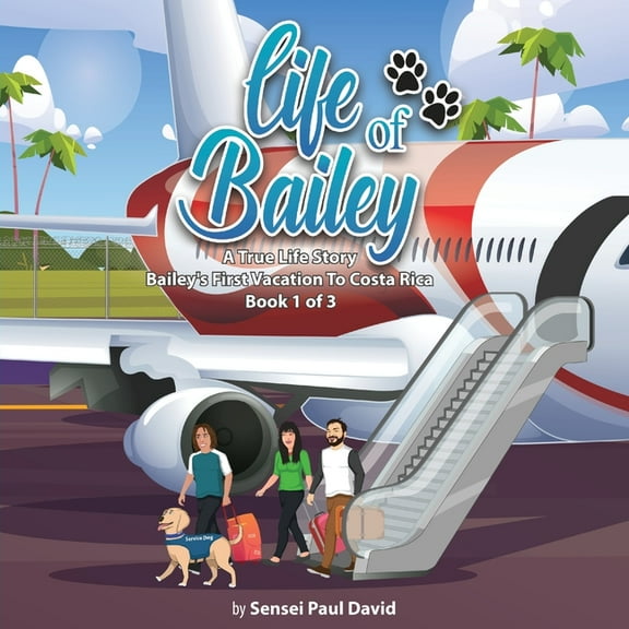 Life of Bailey Life of Bailey: Bailey's First Vacation To Costa Rica - Book 1 of 3, (Paperback)