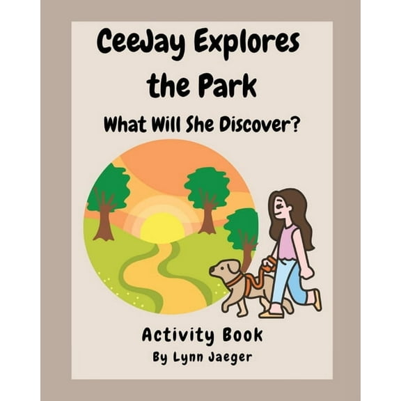 CeeJay Explores the Park: What Will She Discover?, (Paperback)