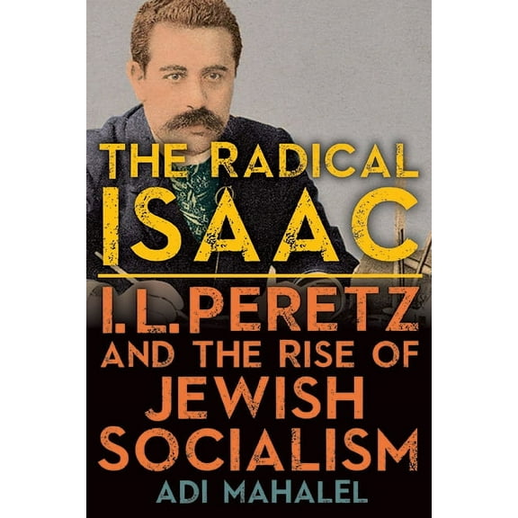 Suny Contemporary Jewish Literature and The Radical Isaac: I. L. Peretz and the Rise of Jewish Socialism, (Hardcover)