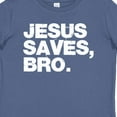 thumbnail image 4 of Inktastic Jesus Saves, Bro. Boys or Girls Baby T-Shirt, 4 of 5