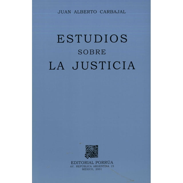 ESTUDIOS SOBRE LA JUSTICIA PORRUA JUAN ALBERTO CARBAJAL