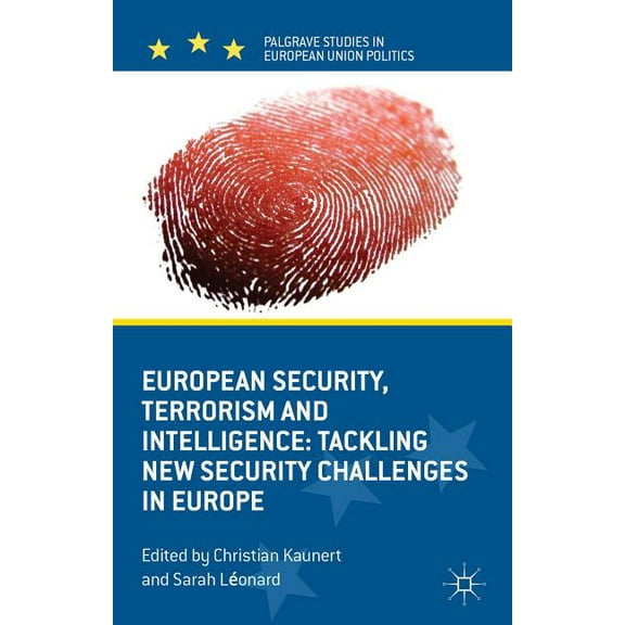 Palgrave Studies in European Union Polit European Security, Terrorism and Intelligence: Tackling New Security Challenges in Europe, (Hardcover)