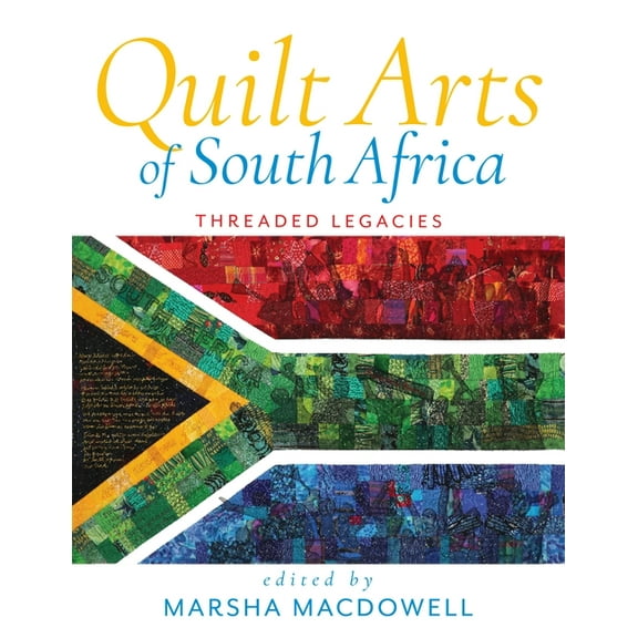 Quilt Arts of South Africa: Threaded Legacies, (Hardcover)