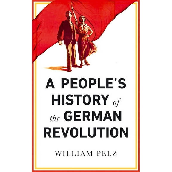 A People's History of the German Revolution, (Hardcover)