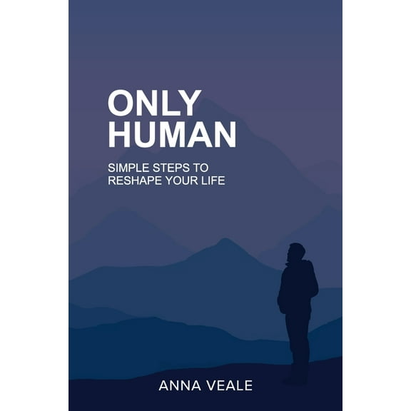 Only Human: Simple Steps to Reshape Your Life, (Paperback)
