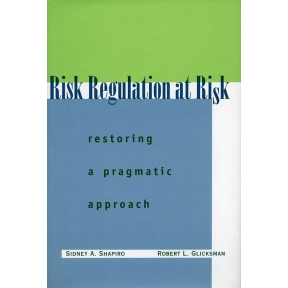 Risk Regulation at Risk: Restoring a Pragmatic Approach, (Hardcover)