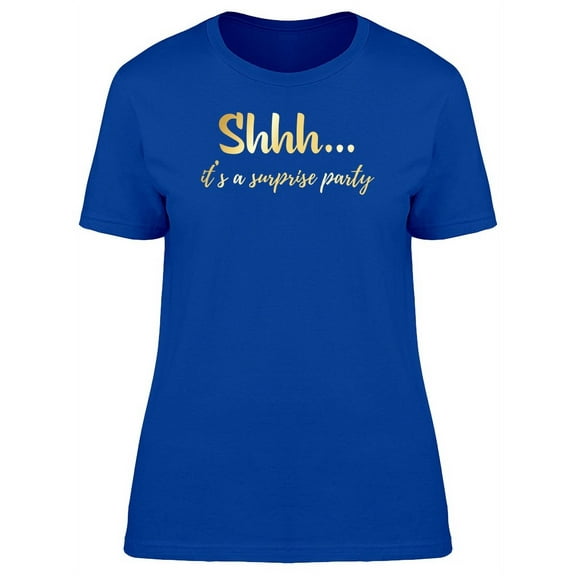 Shhh... Its A Surprise Party T-Shirt Women -Image by Shutterstock, Female Large