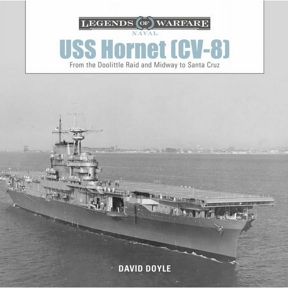 Legends of Warfare: Naval USS Hornet (CV-8): From the Doolittle Raid and Midway to Santa Cruz, Book 10, (Hardcover)