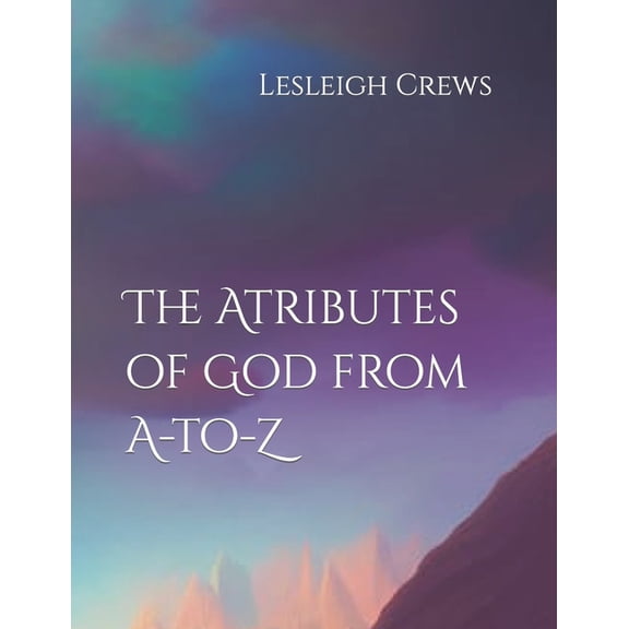 The Attributes of God from A-to-Z (Paperback)